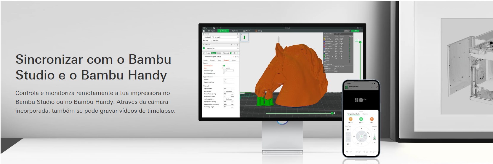 Sincronizar com o Bambu Studio e o Bambu Handy Controle e monitore as impressões no Bambu Studio ou no Bambu Handy. Através da camara incorporada, também pode ser usado como varvar vídeos de timelapse.